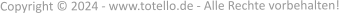 Copyright © 2024 - www.totello.de - Alle Rechte vorbehalten!